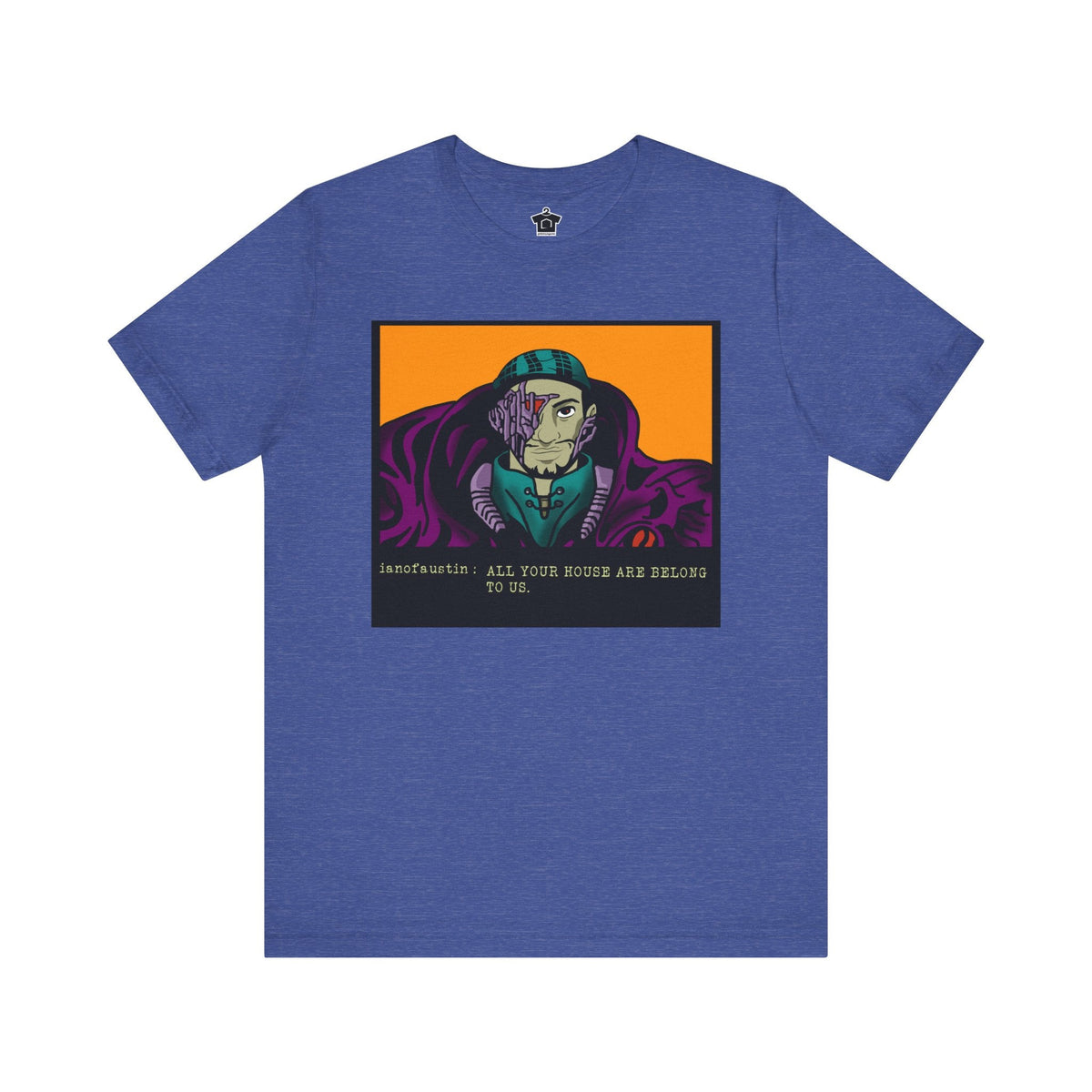 All Your Houses Are Belong To Us ianofaustin - T-Shirt | ShirtyAgents