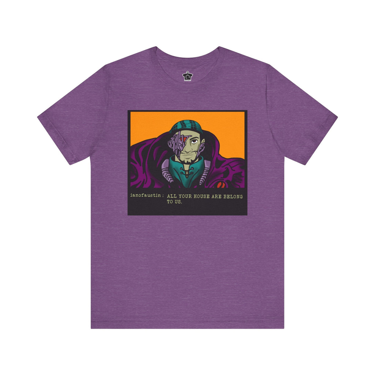 All Your Houses Are Belong To Us ianofaustin - T-Shirt | ShirtyAgents