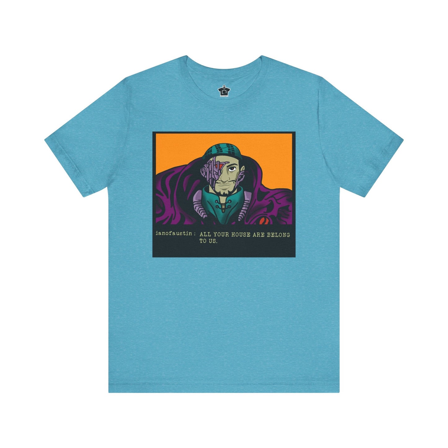 All Your Houses Are Belong To Us ianofaustin - T-Shirt | ShirtyAgents
