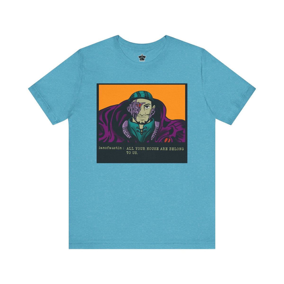 All Your Houses Are Belong To Us ianofaustin - T-Shirt | ShirtyAgents