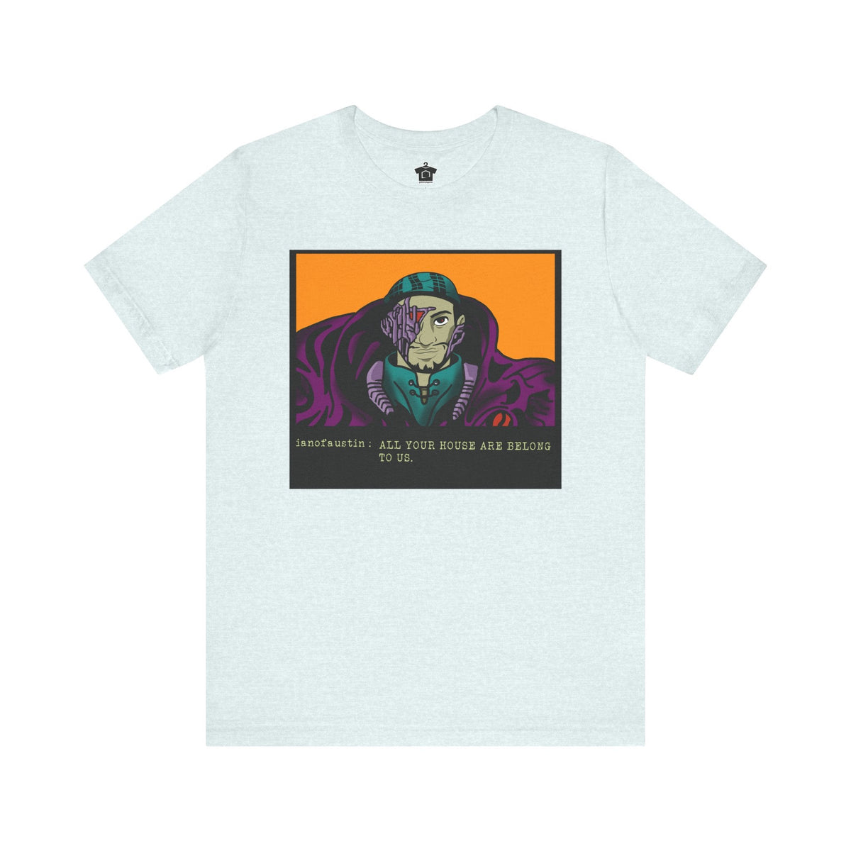 All Your Houses Are Belong To Us ianofaustin - T-Shirt | ShirtyAgents