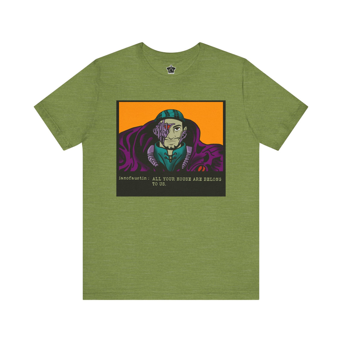 All Your Houses Are Belong To Us ianofaustin - T-Shirt | ShirtyAgents