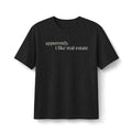 Apparently, I Like Real Estate | Soft Premium Tee - T-Shirt | ShirtyAgents