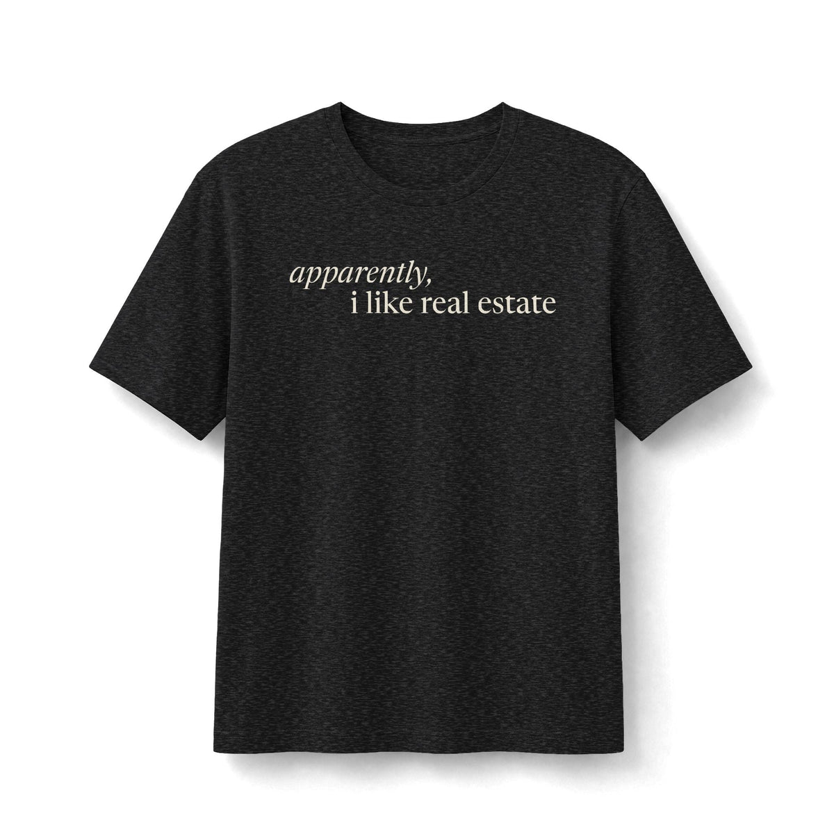 Apparently, I Like Real Estate | Soft Premium Tee - T-Shirt | ShirtyAgents