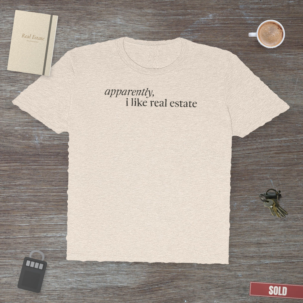 Apparently, I Like Real Estate | Soft Premium Tee - T-Shirt | ShirtyAgents