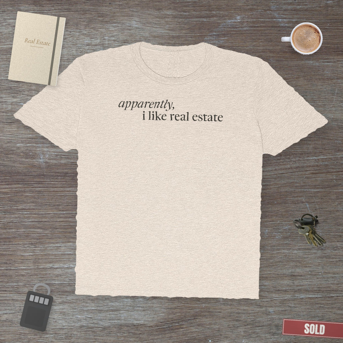 Apparently, I Like Real Estate | Soft Premium Tee - T-Shirt | ShirtyAgents