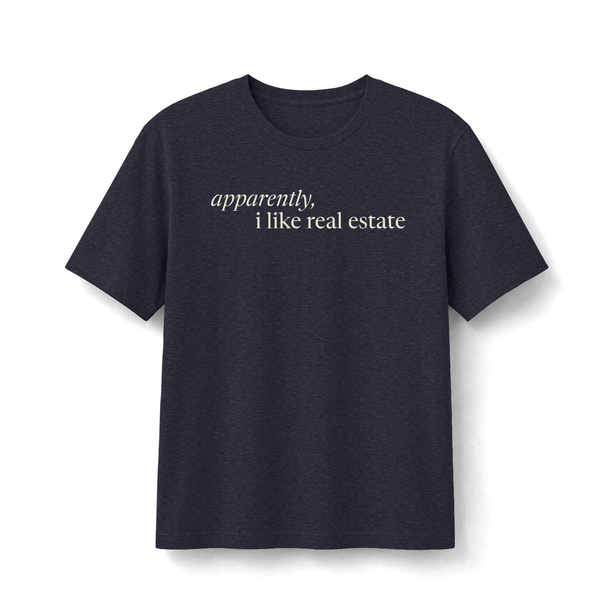 Apparently, I Like Real Estate | Soft Premium Tee - T-Shirt | ShirtyAgents