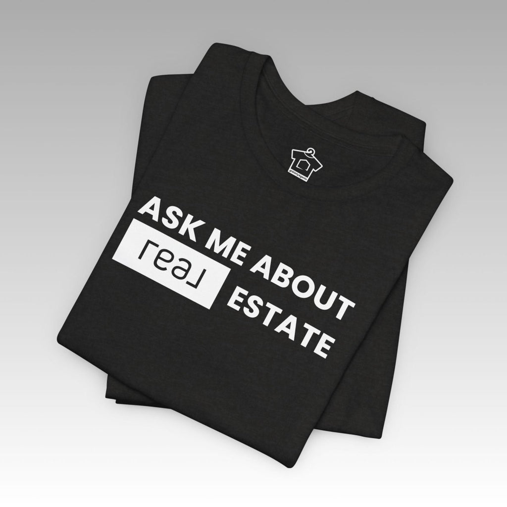 Ask Me About REAL (Broker) Estate T-Shirt (Unofficial) - T-Shirt | ShirtyAgents