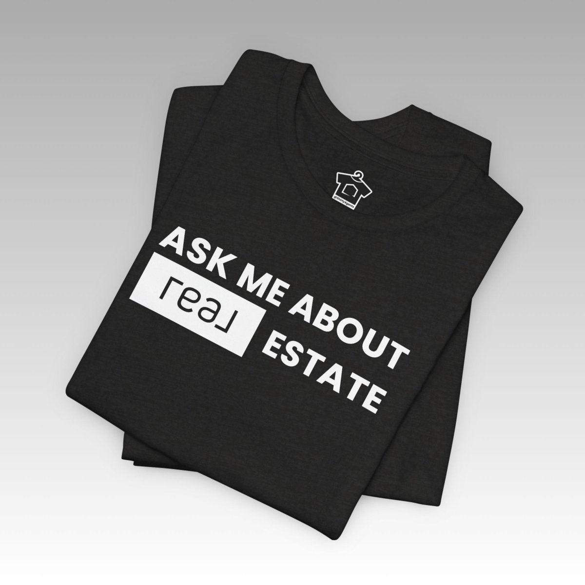 Ask Me About REAL (Broker) Estate T-Shirt (Unofficial) - T-Shirt | ShirtyAgents