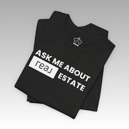 Ask Me About REAL (Broker) Estate T-Shirt (Unofficial) - T-Shirt | ShirtyAgents