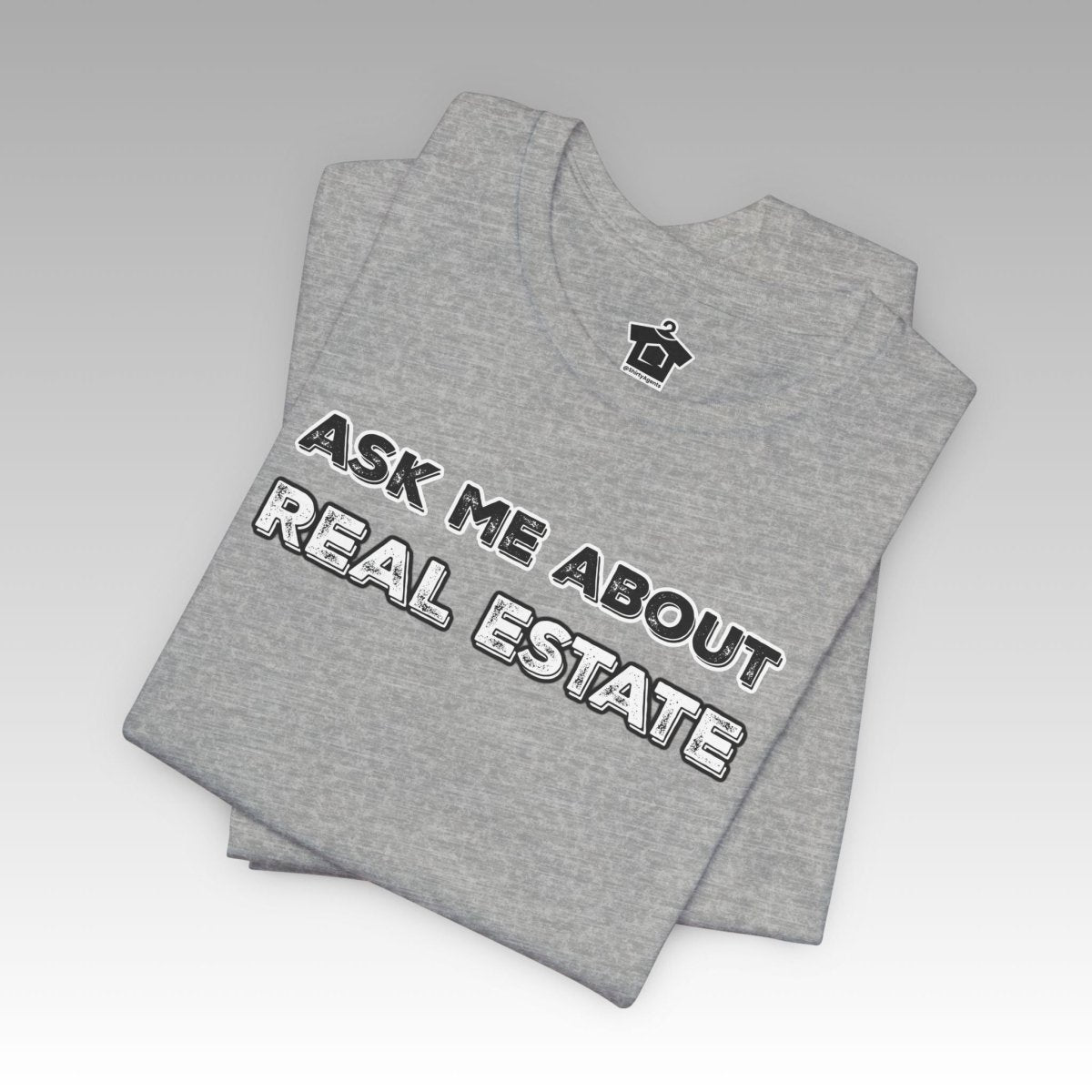 Ask Me About Real Estate (Bold Edition) T-Shirt - T-Shirt | ShirtyAgents