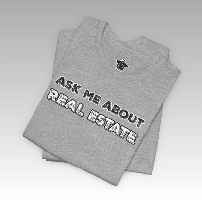 Ask Me About Real Estate (Bold Edition) T-Shirt - T-Shirt | ShirtyAgents