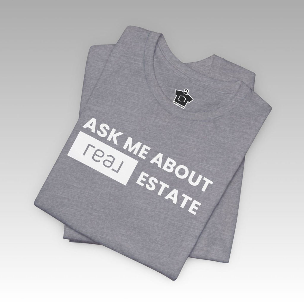 Ask Me About REAL Estate T-Shirt (Unofficial) - T-Shirt | ShirtyAgents