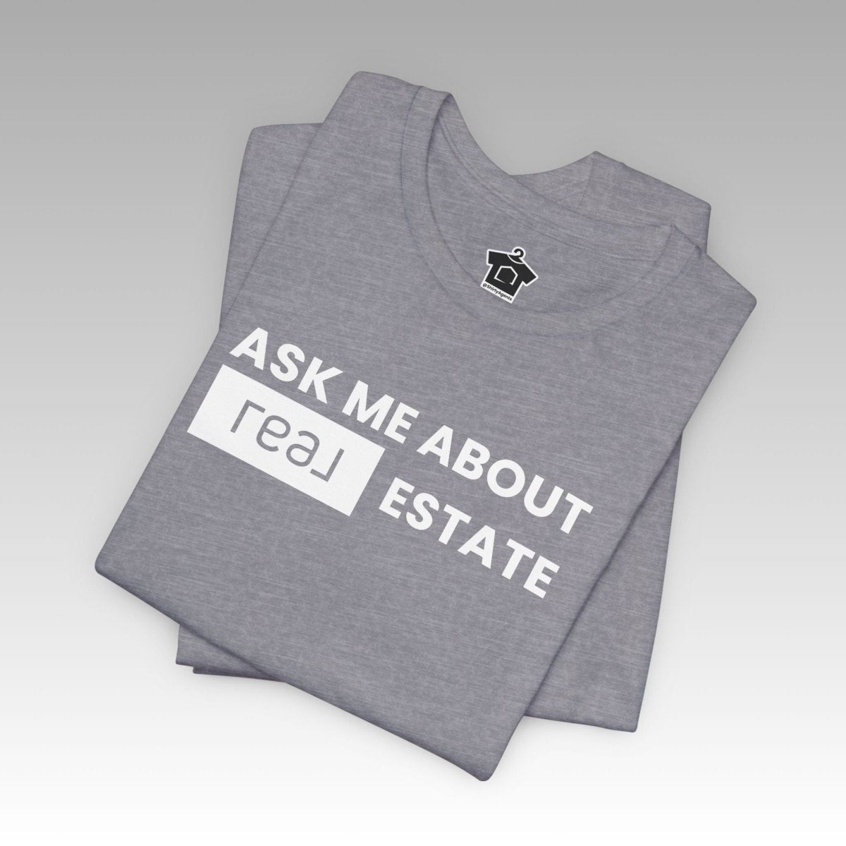 Ask Me About REAL Estate T-Shirt (Unofficial) - T-Shirt | ShirtyAgents