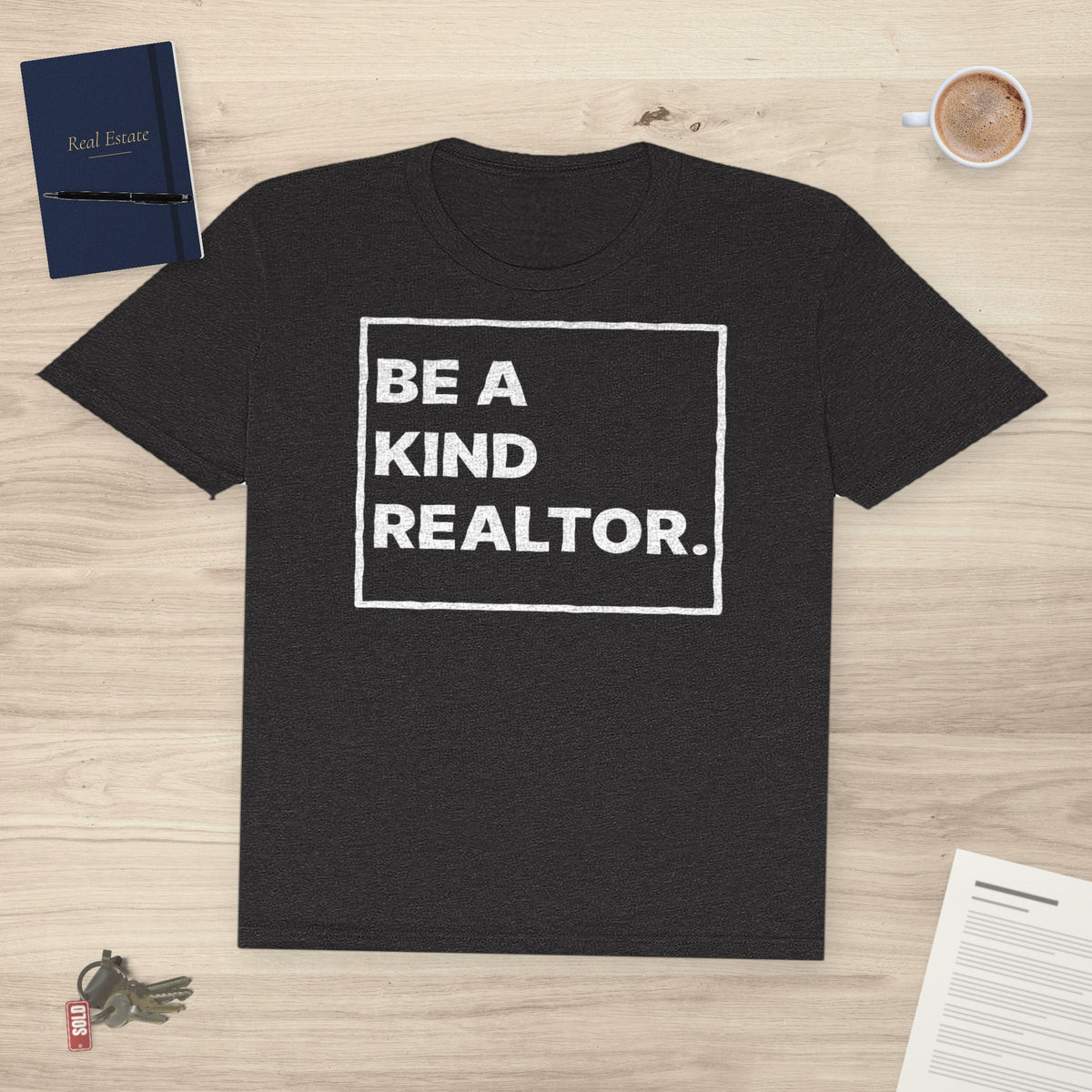 Be A Kind Realtor | Classic Tee - T-Shirt | ShirtyAgents