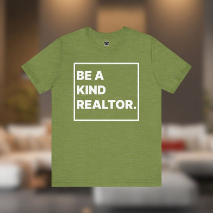 Be A Kind Realtor Tee - T-Shirt | ShirtyAgents