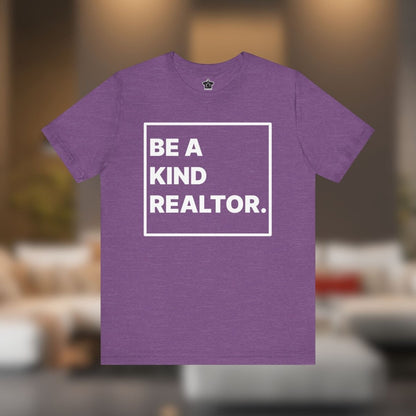 Be A Kind Realtor Tee - T-Shirt | ShirtyAgents