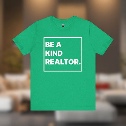 Be A Kind Realtor Tee - T-Shirt | ShirtyAgents