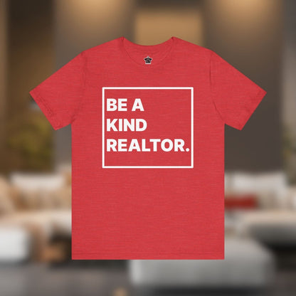 Be A Kind Realtor Tee - T-Shirt | ShirtyAgents