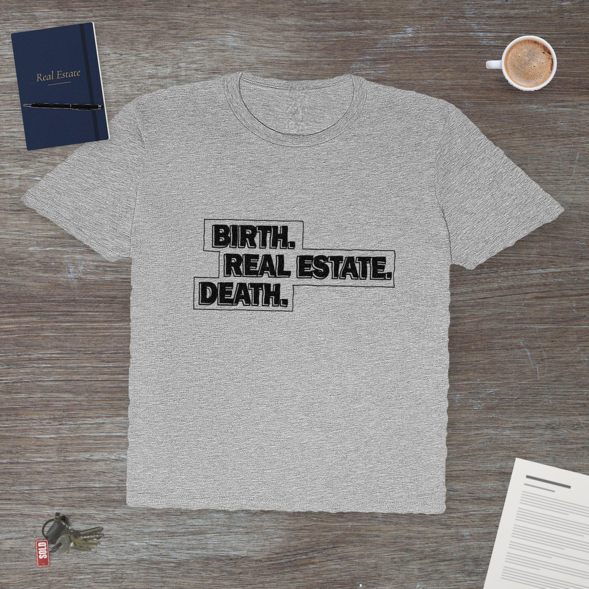 Birth. Real Estate. Death. | Classic Tee - T-Shirt | ShirtyAgents
