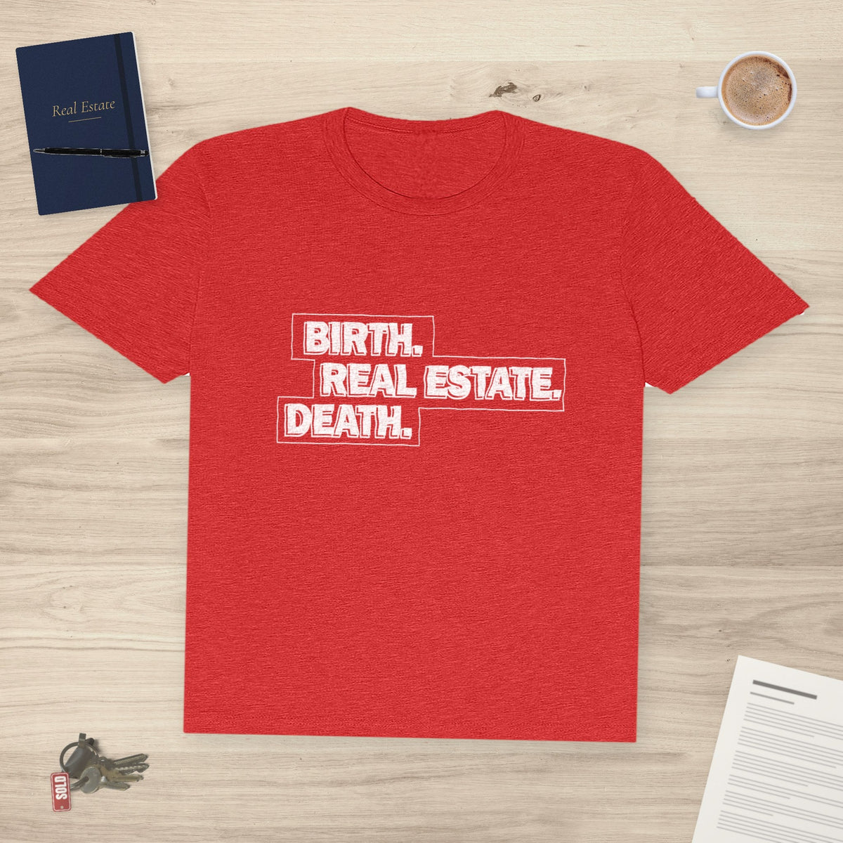 Birth. Real Estate. Death. | Classic Tee - T-Shirt | ShirtyAgents