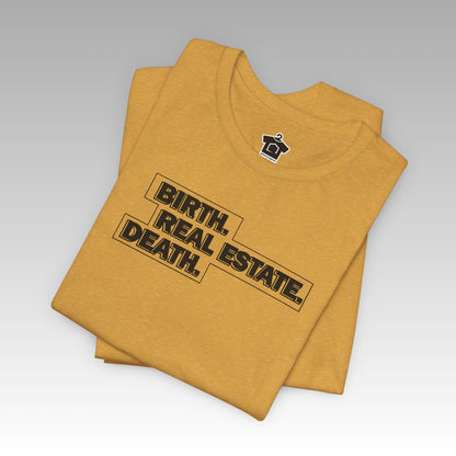Birth. Real Estate. Death. Tee - T-Shirt | ShirtyAgents