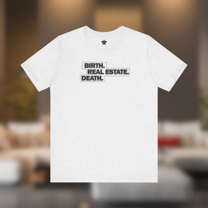 Birth. Real Estate. Death. Tee - T-Shirt | ShirtyAgents