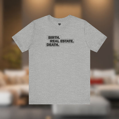 Birth. Real Estate. Death. Tee - T-Shirt | ShirtyAgents