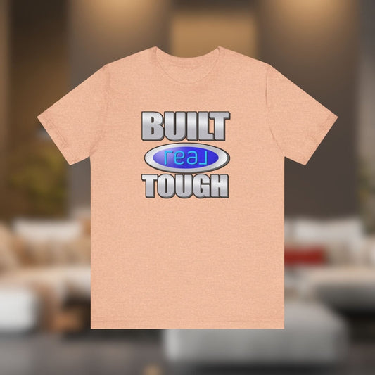 Built REAL Tough - T-Shirt | ShirtyAgents