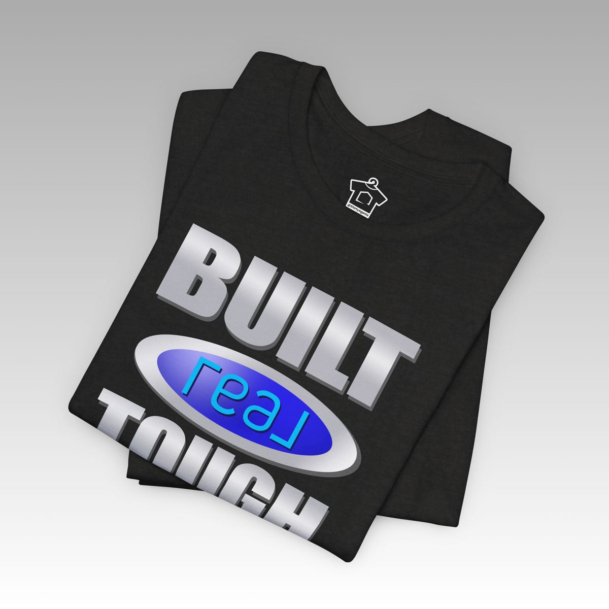 Built REAL Tough - T-Shirt | ShirtyAgents
