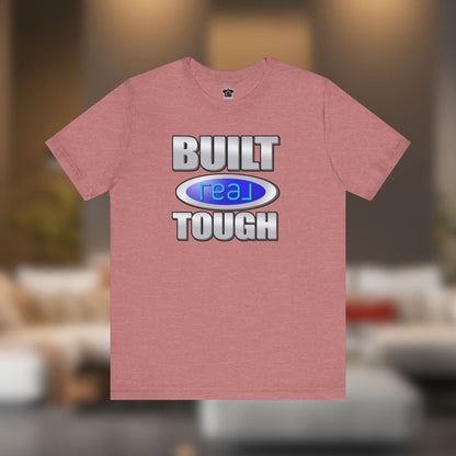 Built REAL Tough - T-Shirt | ShirtyAgents