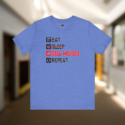 Eat. Sleep. Sell Houses. Repeat. T-Shirt - T-Shirt | ShirtyAgents