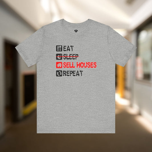 Eat. Sleep. Sell Houses. Repeat. T-Shirt - T-Shirt | ShirtyAgents