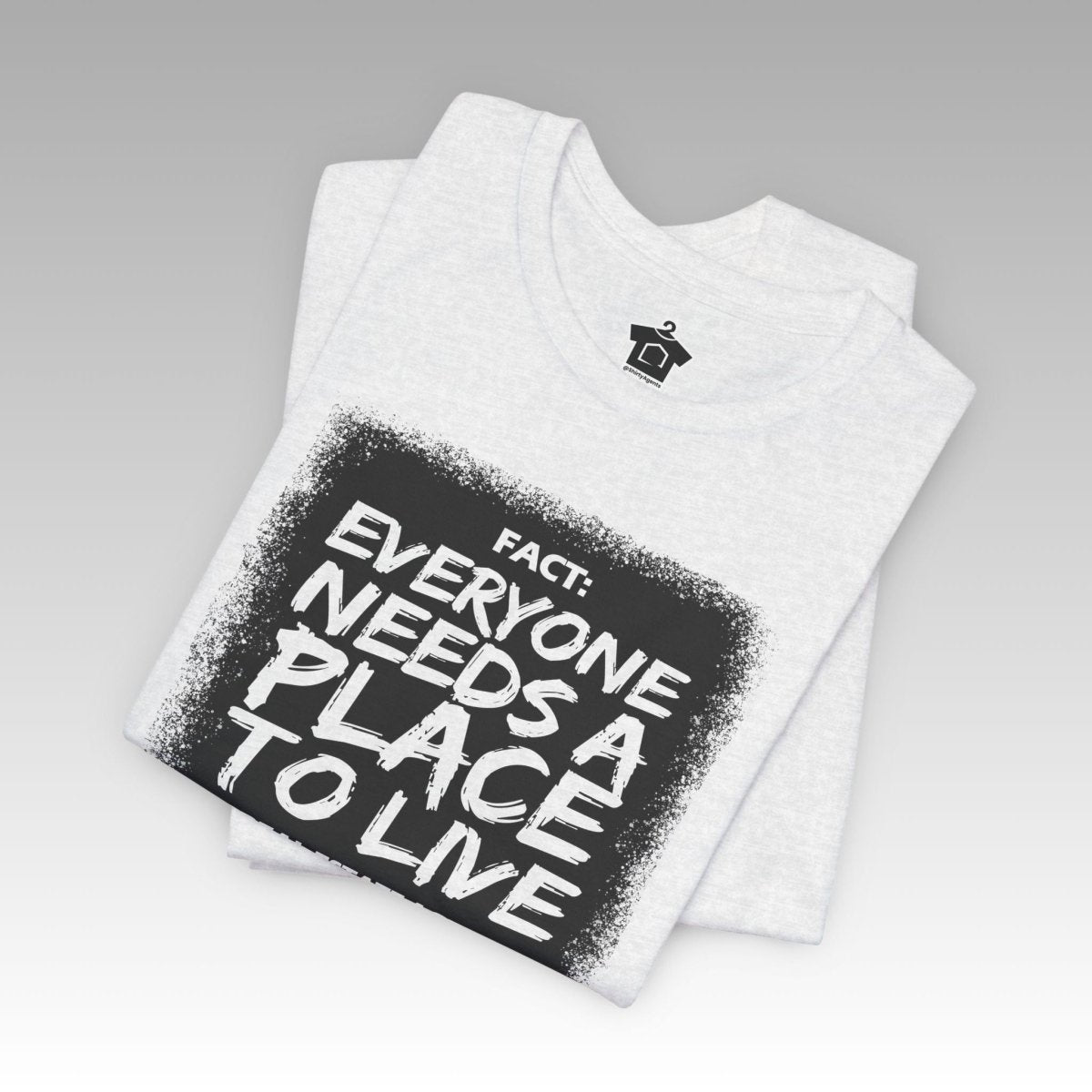 Everyone Needs a Place to Live – Unisex Jersey Tee - T-Shirt | ShirtyAgents