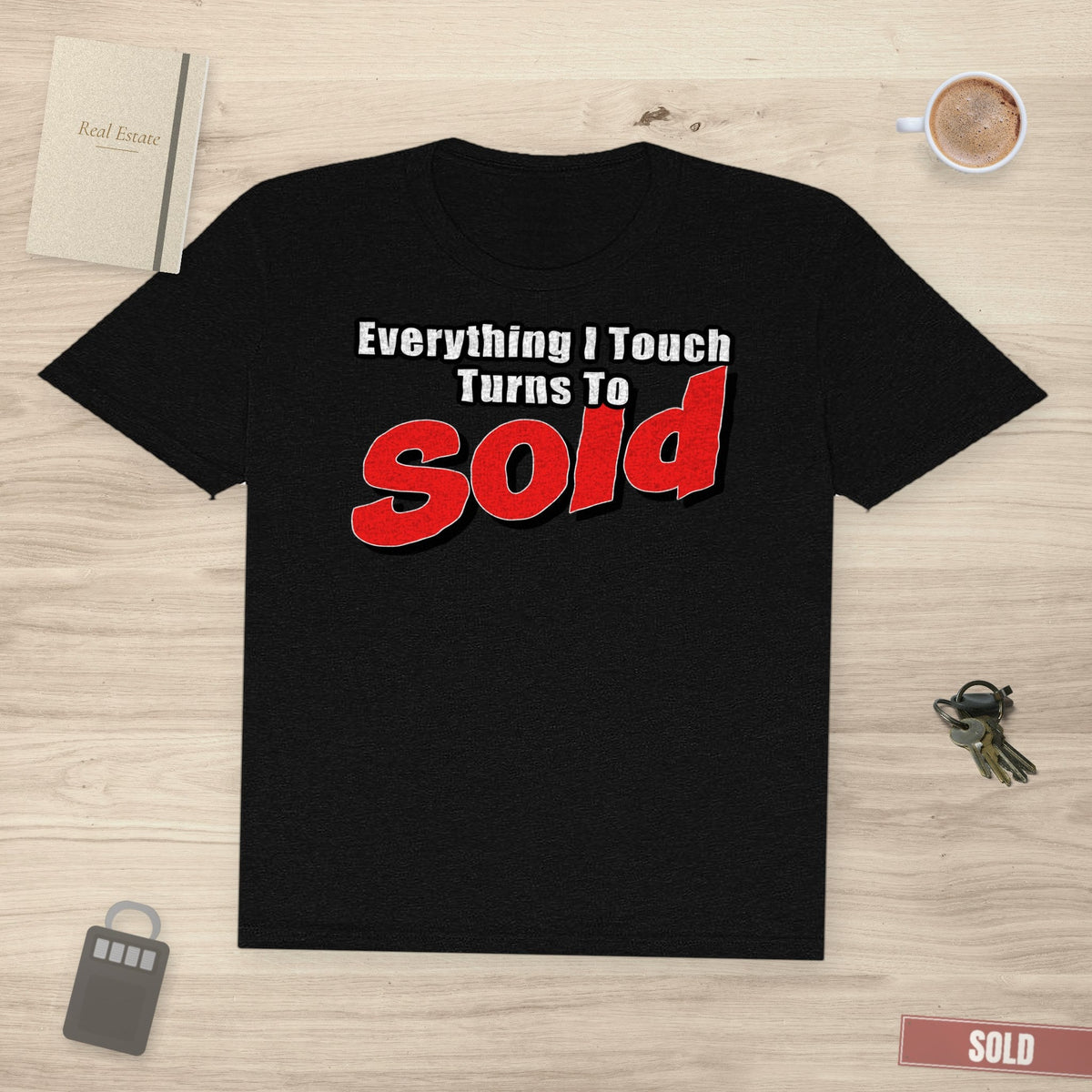 Everything I Touch Turns to Sold | Classic Tee - T-Shirt | ShirtyAgents