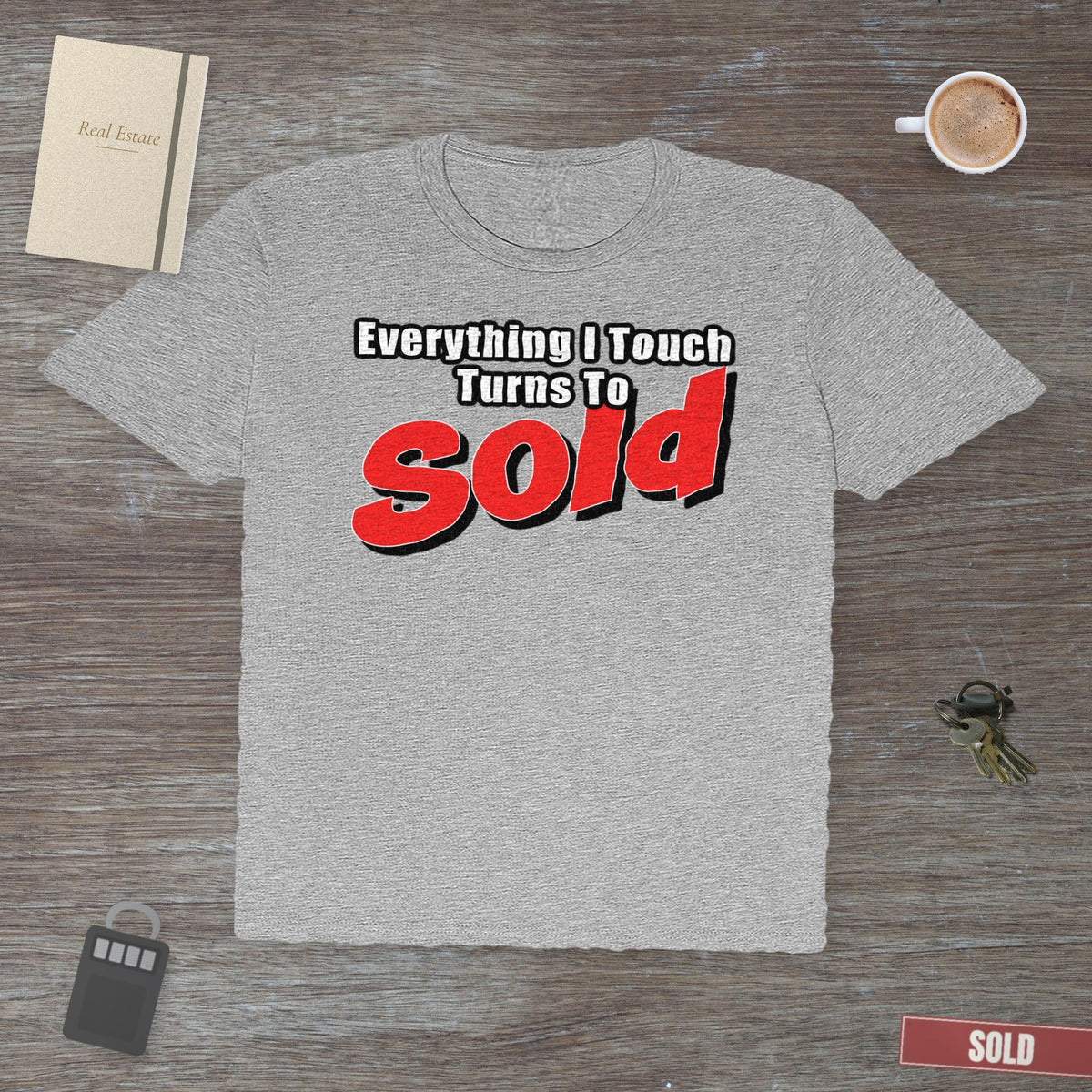 Everything I Touch Turns to Sold | Classic Tee - T-Shirt | ShirtyAgents