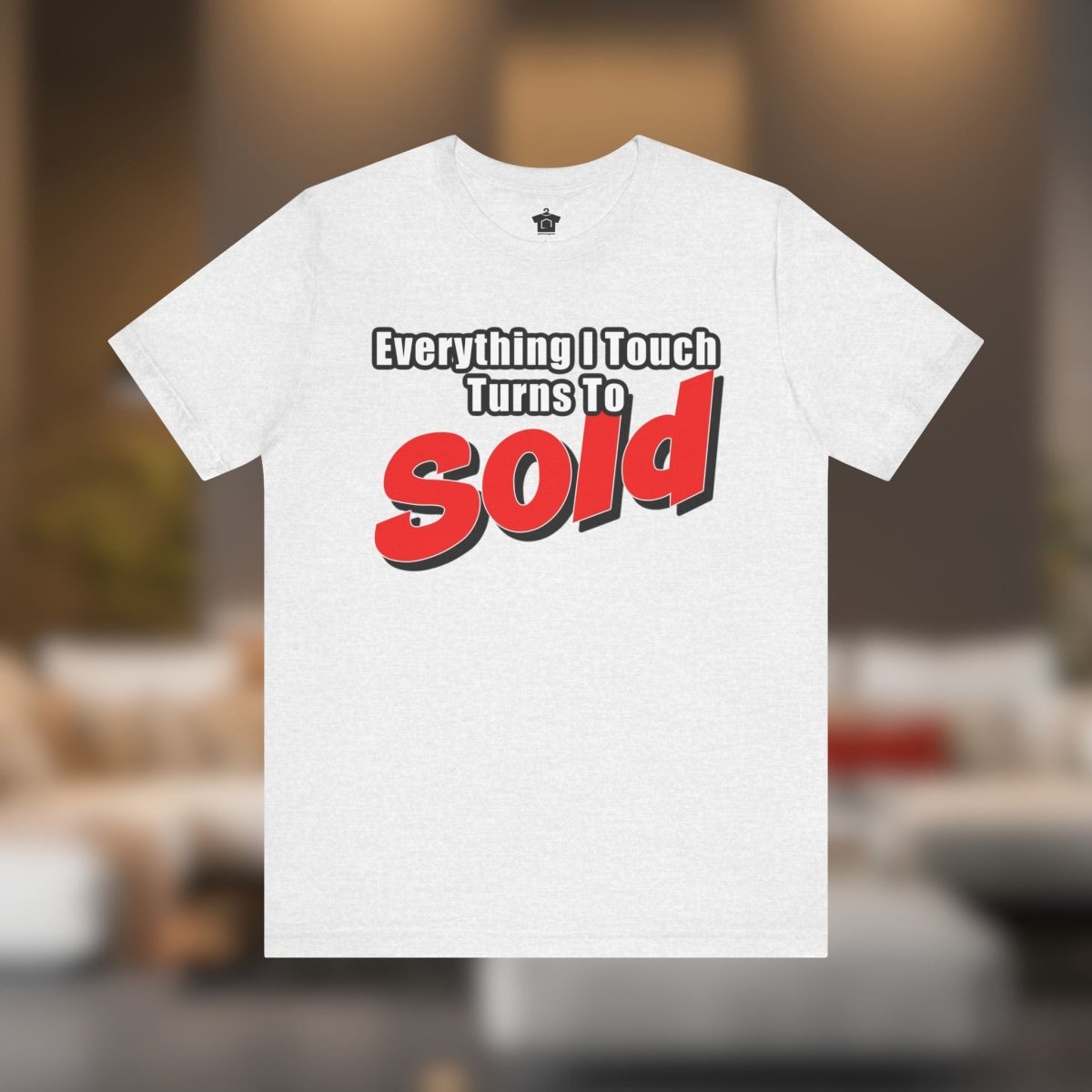 Everything I Touch Turns to Sold Tee - T-Shirt | ShirtyAgents