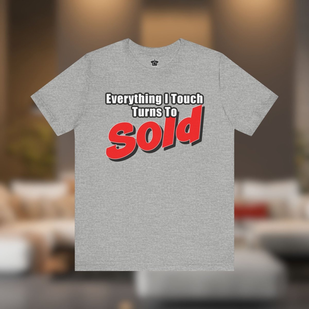 Everything I Touch Turns to Sold Tee - T-Shirt | ShirtyAgents
