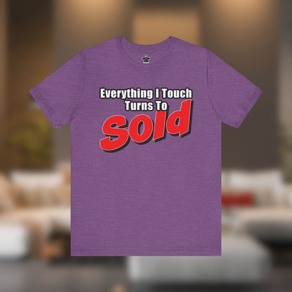 Everything I Touch Turns to Sold Tee - T-Shirt | ShirtyAgents
