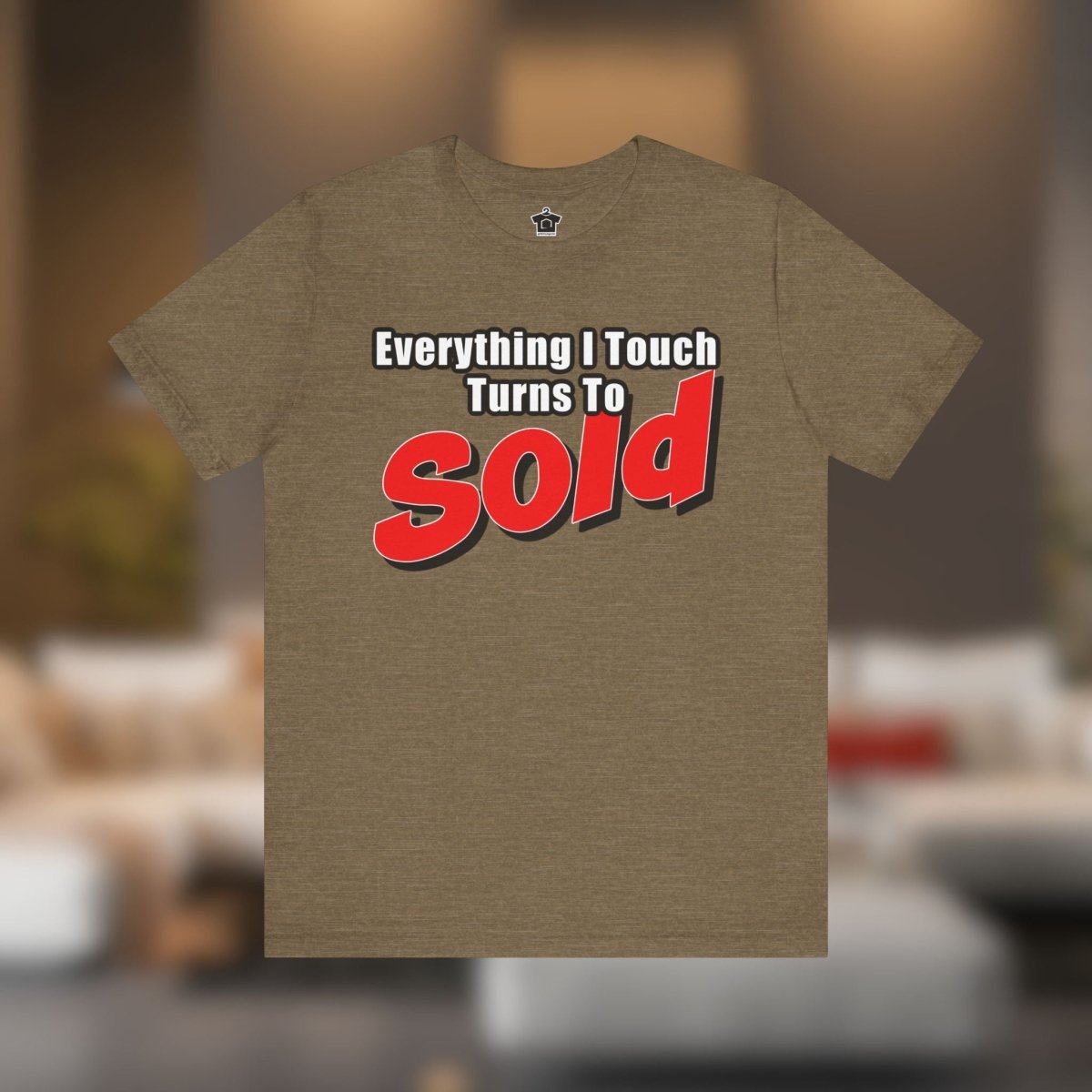 Everything I Touch Turns to Sold Tee - T-Shirt | ShirtyAgents