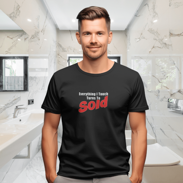 Everything I Touch Turns to Sold Tee - T-Shirt | ShirtyAgents