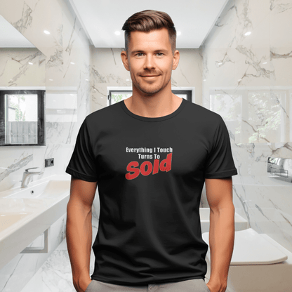 Everything I Touch Turns to Sold Tee - T-Shirt | ShirtyAgents