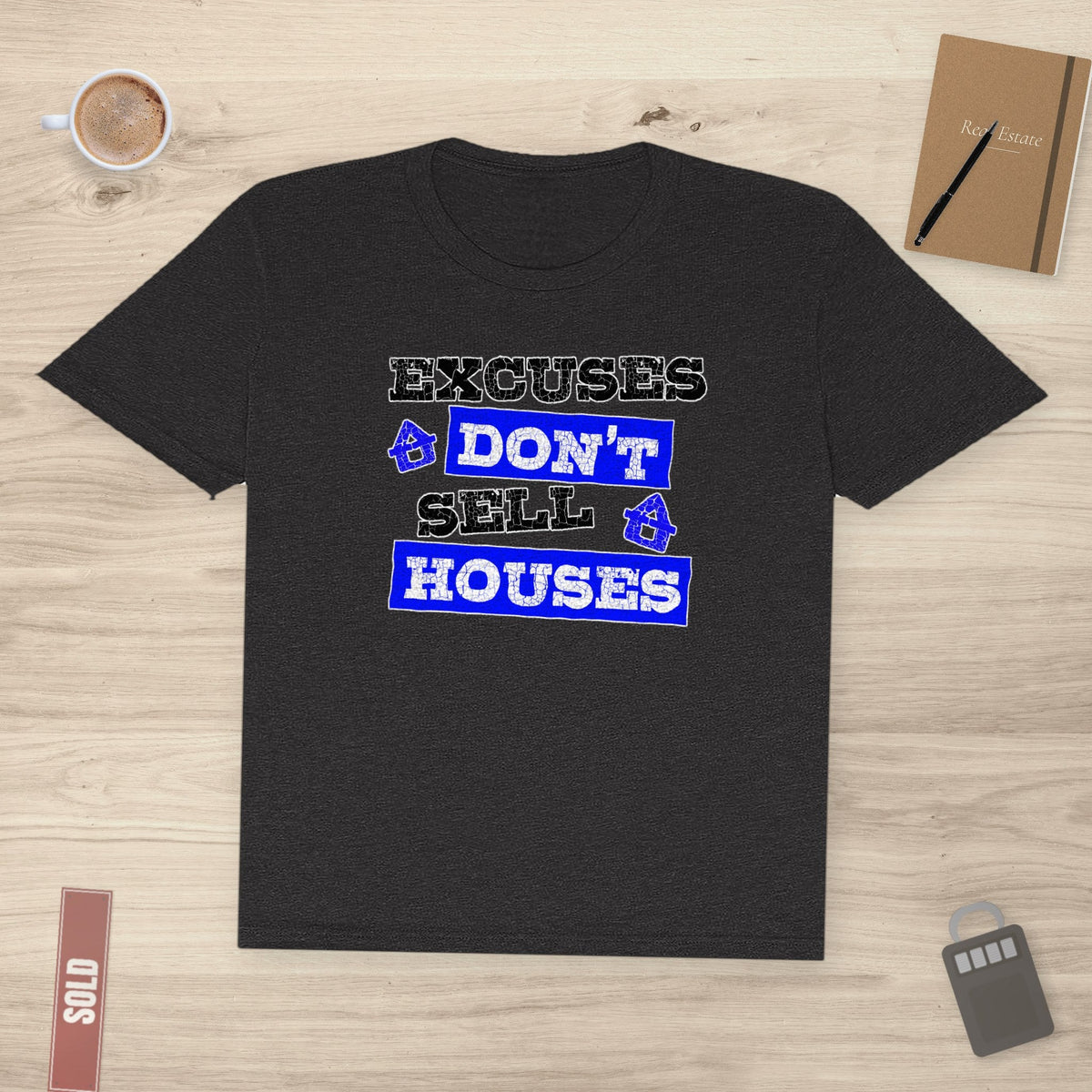 Excuses Don’t Sell Houses | Classic Tee - T-Shirt | ShirtyAgents