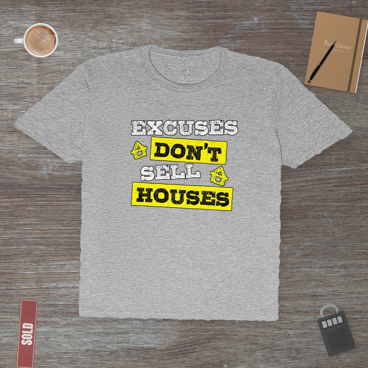 Excuses Don’t Sell Houses | Classic Tee - T-Shirt | ShirtyAgents