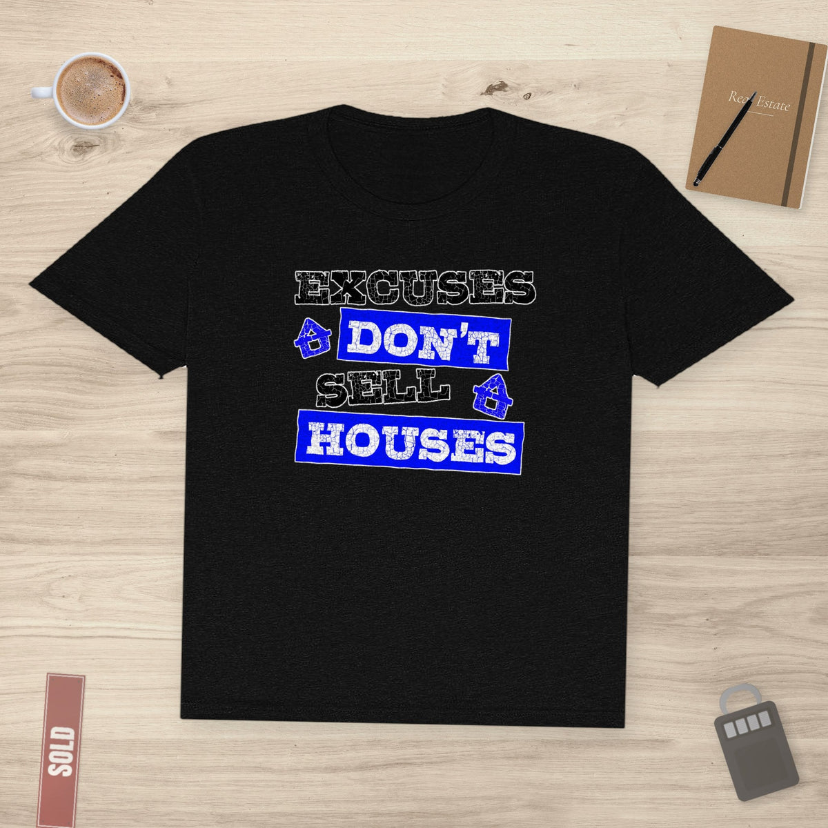 Excuses Don’t Sell Houses | Classic Tee - T-Shirt | ShirtyAgents
