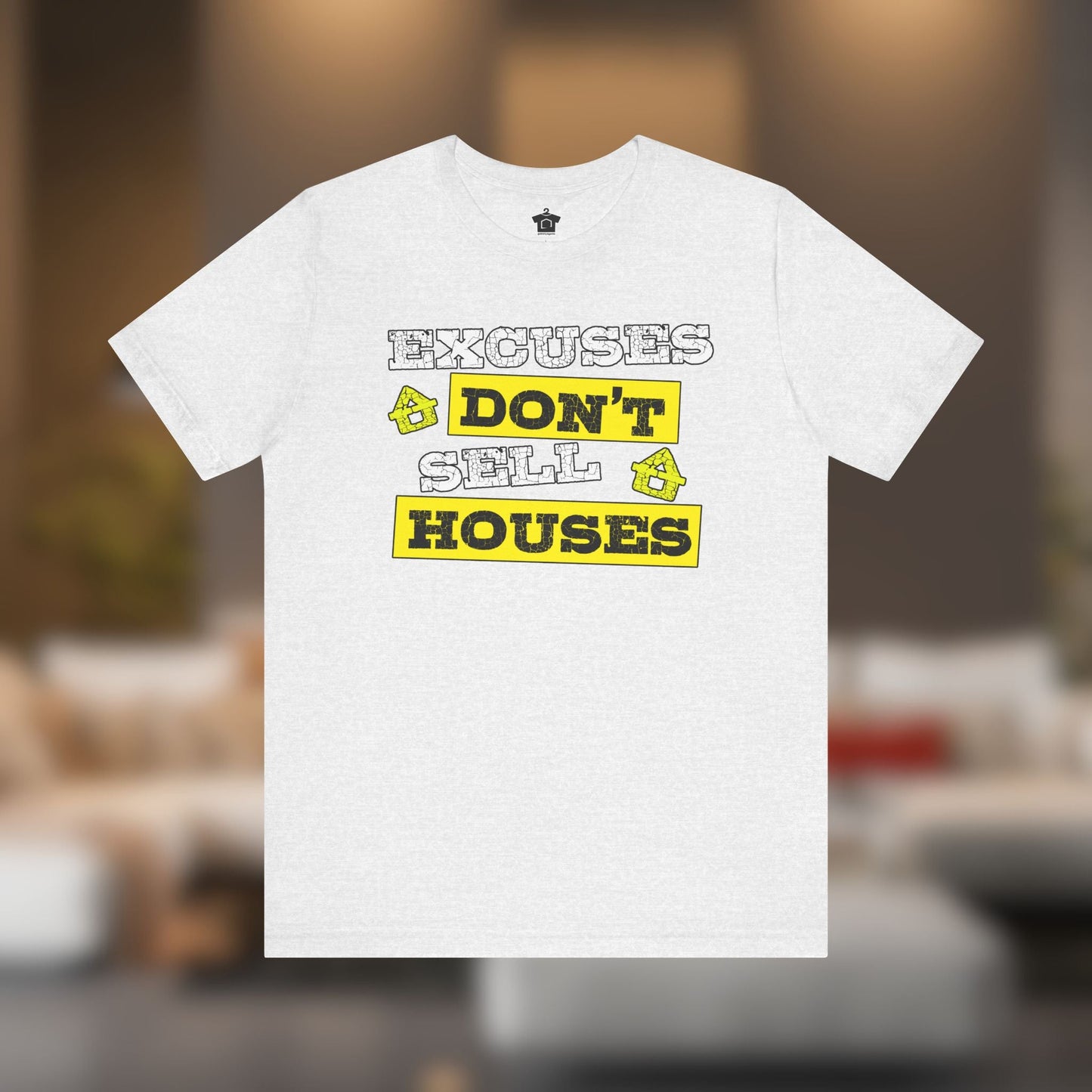 Excuses Don’t Sell Houses – Classic Unisex Tee - T-Shirt | ShirtyAgents