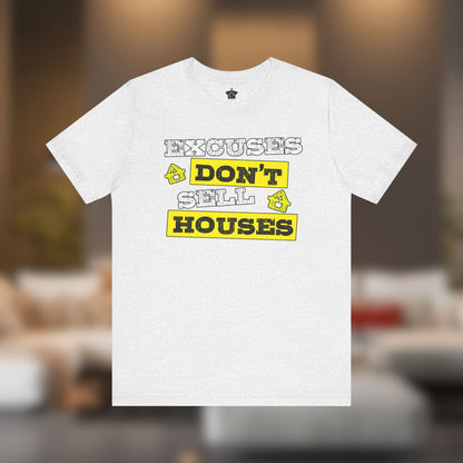Excuses Don’t Sell Houses – Classic Unisex Tee - T-Shirt | ShirtyAgents