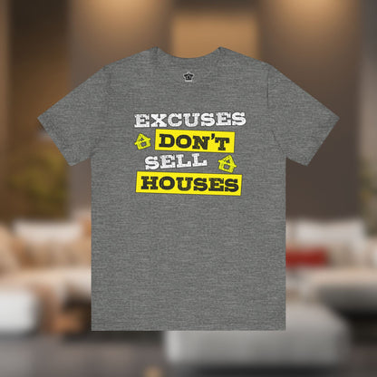 Excuses Don’t Sell Houses – Classic Unisex Tee - T-Shirt | ShirtyAgents