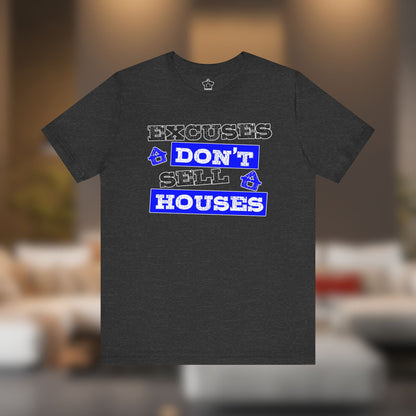Excuses Don’t Sell Houses – Classic Unisex Tee - T-Shirt | ShirtyAgents