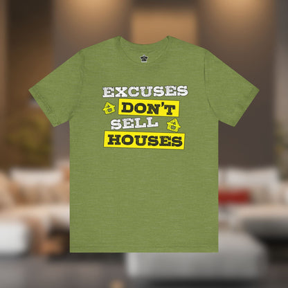 Excuses Don’t Sell Houses – Classic Unisex Tee - T-Shirt | ShirtyAgents